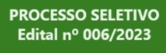 PROCESSO SELETIVO EDITAL N 006/2023