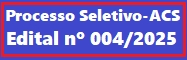PROCESSO SELETIVO P�BLICO - EDITAL N� 004/2025