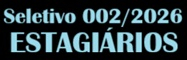 PROCESSO SELETIVO N� 002/2026 - ESTAGI�RIOS